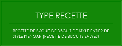 Recette de biscuit de biscuit de style entier de style iyengar (recette de biscuits salées) Spécialité Recette Indienne Traditionnelle