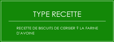 Recette de biscuits de cerisier à la farine d'avoine Spécialité Recette Indienne Traditionnelle