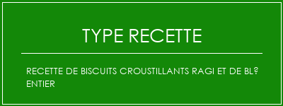 Recette de biscuits croustillants ragi et de blé entier Spécialité Recette Indienne Traditionnelle