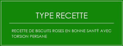 Recette de biscuits roses en bonne santé avec torsion persane Spécialité Recette Indienne Traditionnelle