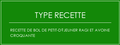 Recette de bol de petit-déjeuner ragi et avoine croquante Spécialité Recette Indienne Traditionnelle