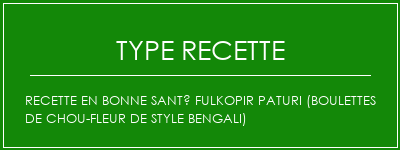 Recette en bonne santé Fulkopir Paturi (boulettes de chou-fleur de style bengali) Spécialité Recette Indienne Traditionnelle