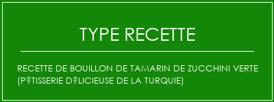 Recette de bouillon de tamarin de zucchini verte (pâtisserie délicieuse de la Turquie) Spécialité Recette Indienne Traditionnelle