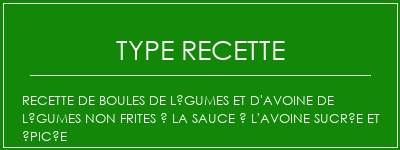 Recette de boules de légumes et d'avoine de légumes non frites à la sauce à l'avoine sucrée et épicée Spécialité Recette Indienne Traditionnelle