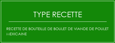 Recette de bouteille de boulet de viande de poulet mexicaine Spécialité Recette Indienne Traditionnelle