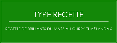 Recette de brillants du maïs au curry thaïlandais Spécialité Recette Indienne Traditionnelle