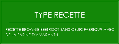 Recette Brownie Beetroot sans oeufs Fabriqué avec de la farine d'amaranth Spécialité Recette Indienne Traditionnelle