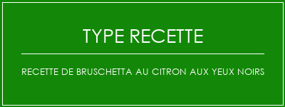 Recette de bruschetta au citron aux yeux noirs Spécialité Recette Indienne Traditionnelle