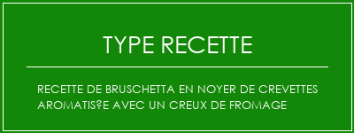 Recette de bruschetta en noyer de crevettes aromatisée avec un creux de fromage Spécialité Recette Indienne Traditionnelle