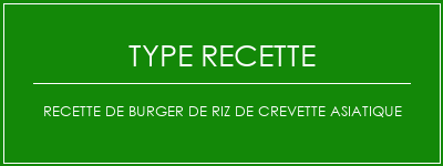 Recette de burger de riz de crevette asiatique Spécialité Recette Indienne Traditionnelle