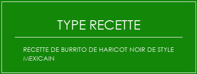 Recette de burrito de haricot noir de style mexicain Spécialité Recette Indienne Traditionnelle