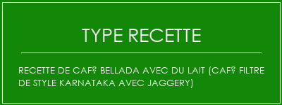 Recette de café Bellada avec du lait (café filtre de style karnataka avec jaggery) Spécialité Recette Indienne Traditionnelle