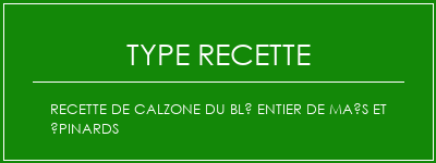 Recette de calzone du blé entier de maïs et épinards Spécialité Recette Indienne Traditionnelle