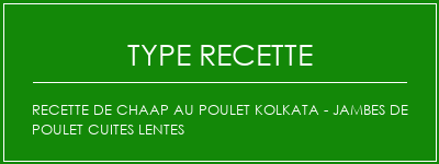 Recette de chaap au poulet Kolkata - Jambes de poulet cuites lentes Spécialité Recette Indienne Traditionnelle