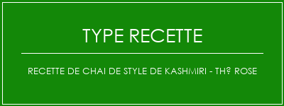 Recette de chai de style de Kashmiri - Thé rose Spécialité Recette Indienne Traditionnelle