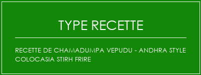 Recette de Chamadumpa Vepudu - ANDHRA Style Colocasia Stirh Frire Spécialité Recette Indienne Traditionnelle