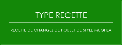 Recette de changez de poulet de style Mughlai Spécialité Recette Indienne Traditionnelle