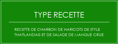 Recette de charbon de haricots de style thaïlandais et de salade de mangue crue Spécialité Recette Indienne Traditionnelle