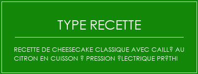 Recette de cheesecake classique avec caillé au citron en cuisson à pression électrique préthi Spécialité Recette Indienne Traditionnelle