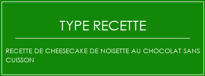 Recette de cheesecake de noisette au chocolat sans cuisson Spécialité Recette Indienne Traditionnelle