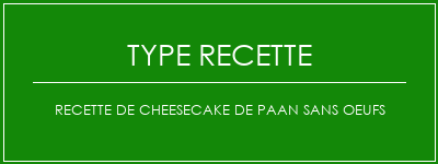 Recette de cheesecake de paan sans oeufs Spécialité Recette Indienne Traditionnelle