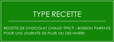 Recette de chocolat chaud épicé - Boisson parfaite pour une journée de pluie ou des hivers Spécialité Recette Indienne Traditionnelle