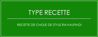 Recette de chole de style rawalpindi Spécialité Recette Indienne Traditionnelle