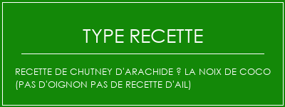 Recette de chutney d'arachide à la noix de coco (pas d'oignon Pas de recette d'ail) Spécialité Recette Indienne Traditionnelle