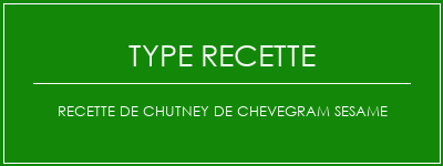 Recette de chutney de CheveGram Sesame Spécialité Recette Indienne Traditionnelle