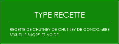 Recette de chutney de chutney de concombre sexuelle sucré et acide Spécialité Recette Indienne Traditionnelle