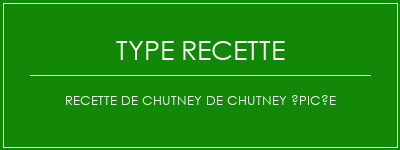 Recette de chutney de chutney épicée Spécialité Recette Indienne Traditionnelle