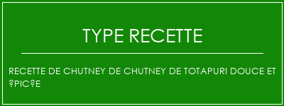 Recette de chutney de chutney de totapuri douce et épicée Spécialité Recette Indienne Traditionnelle