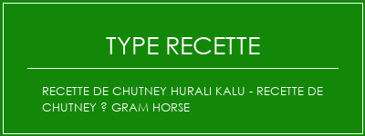 Recette de chutney Hurali Kalu - Recette de chutney à Gram Horse Spécialité Recette Indienne Traditionnelle