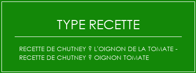 Recette de chutney à l'oignon de la tomate - recette de chutney à oignon tomate Spécialité Recette Indienne Traditionnelle