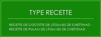 Recette de cocotte de légumes de Chettinad - Recette de Pulao de légumes de Chettinad Spécialité Recette Indienne Traditionnelle