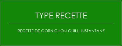 Recette de cornichon chilli instantané Spécialité Recette Indienne Traditionnelle