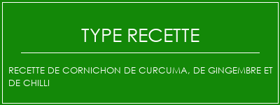 Recette de cornichon de curcuma, de gingembre et de chilli Spécialité Recette Indienne Traditionnelle