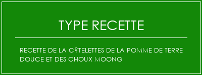 Recette de la côtelettes de la pomme de terre douce et des choux Moong Spécialité Recette Indienne Traditionnelle