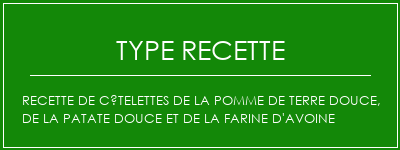 Recette de côtelettes de la pomme de terre douce, de la patate douce et de la farine d'avoine Spécialité Recette Indienne Traditionnelle