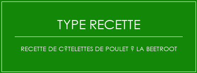 Recette de côtelettes de poulet à la beetroot Spécialité Recette Indienne Traditionnelle