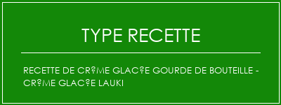 Recette de crème glacée Gourde de bouteille - Crème glacée Lauki Spécialité Recette Indienne Traditionnelle