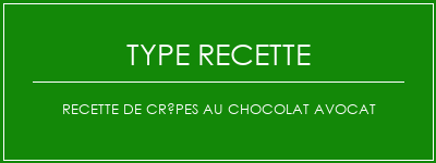 Recette de crêpes au chocolat avocat Spécialité Recette Indienne Traditionnelle