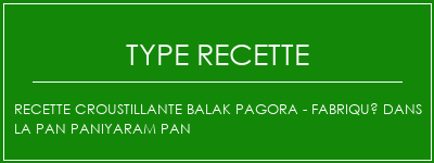 Recette croustillante Balak Pagora - Fabriqué dans la Pan Paniyaram Pan Spécialité Recette Indienne Traditionnelle