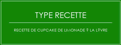 Recette de cupcake de limonade à la lèvre Spécialité Recette Indienne Traditionnelle