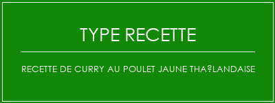 Recette de curry au poulet jaune thaïlandaise Spécialité Recette Indienne Traditionnelle