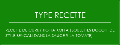 Recette de curry Kofta Kofta (boulettes doodhi de style bengali dans la sauce à la tomate) Spécialité Recette Indienne Traditionnelle