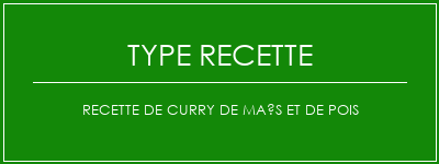 Recette de curry de maïs et de pois Spécialité Recette Indienne Traditionnelle