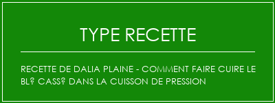 Recette de Dalia plaine - Comment faire cuire le blé cassé dans la cuisson de pression Spécialité Recette Indienne Traditionnelle