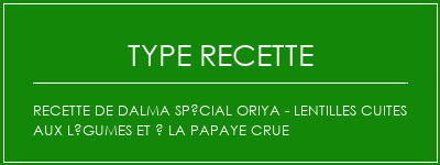 Recette de Dalma spécial Oriya - Lentilles cuites aux légumes et à la papaye crue Spécialité Recette Indienne Traditionnelle