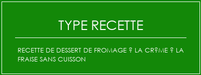 Recette de dessert de fromage à la crème à la fraise sans cuisson Spécialité Recette Indienne Traditionnelle